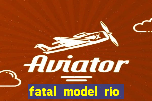 fatal model rio claro sp